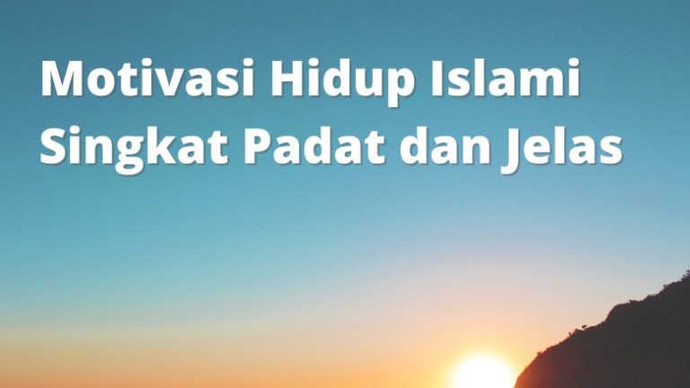 Motivasi Hidup Islami Singkat Padat dan Jelas Motivasi Hidup Islami Singkat Padat dan Jelas
