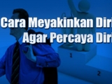 Cara Meyakinkan Diri Agar Percaya Diri