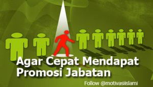 Agar Cepat Mendapat Promosi Jabatan