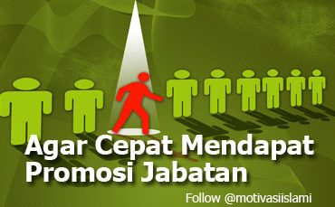 Agar Cepat Mendapat Promosi Jabatan