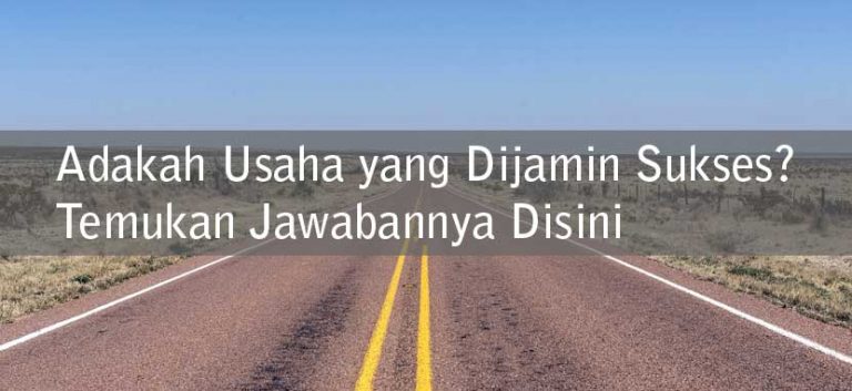 Adakah Usaha yang Dijamin Sukses? Temukan Jawabannya Disini