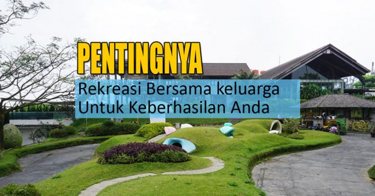 Pentingnya Rekreasi Keluarga Dalam Meraih Sukses