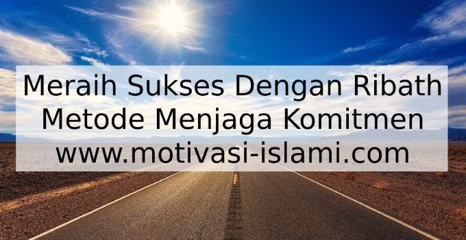Meraih Sukses Dengan Ribath Meraih Sukses Dengan Ribath - Metode Menjaga Komitmen