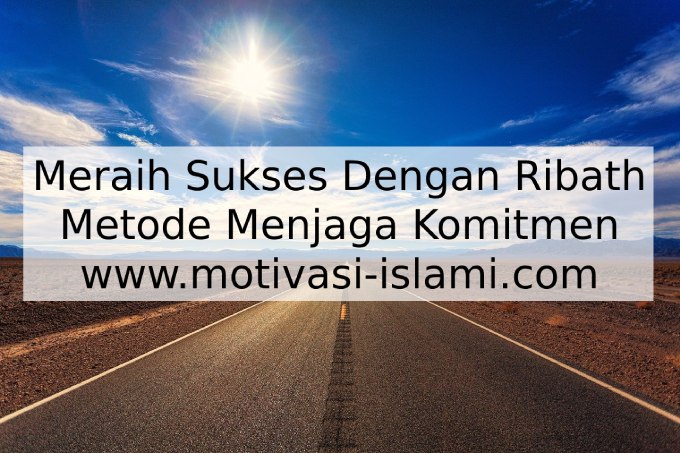 Meraih Sukses Dengan Ribath - Metode Menjaga Komitmen