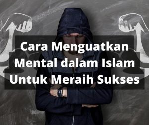 Cara Menguatkan Mental dalam Islam Untuk Meraih Sukses