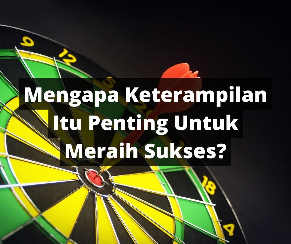 Mengapa Keterampilan Itu Penting Untuk Meraih Sukses?