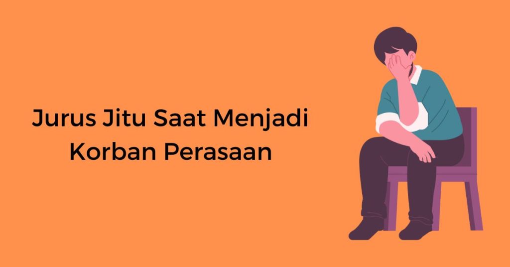Jurus Jitu Saat Menjadi Korban Perasaan